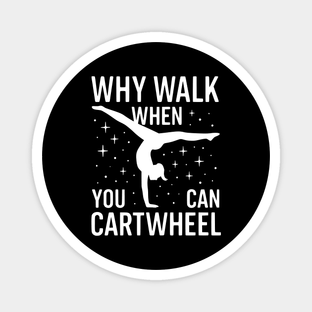 Why-Walk-When-You-Can-Cartwheel Magnet by ArtistTee ⭐⭐⭐⭐⭐